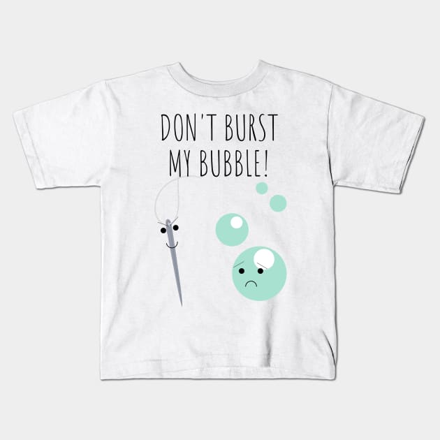 Don't Burst My Bubble Funny Cute Pun Kids T-Shirt by A.P.